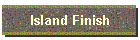 Island Finish