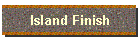 Island Finish