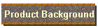 Product Background