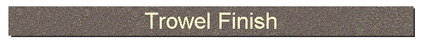 Trowel Finish